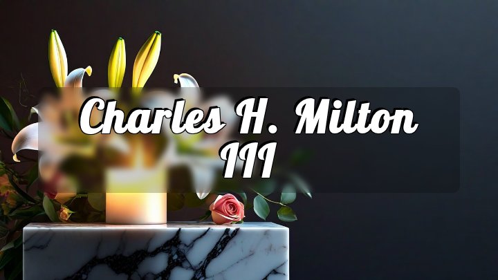 Charles H. Milton III